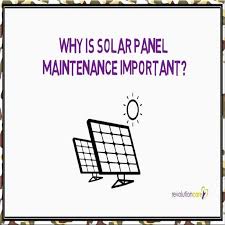 Why Is Solar Panel Maintenance Important