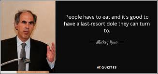 Mickey Kaus quote: People have to eat and it&#39;s good to have a... via Relatably.com