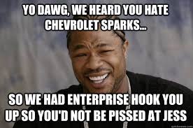 YO DAWG, WE HEARD YOU HATE CHEVROLET SPARKS... SO WE HAD ... via Relatably.com