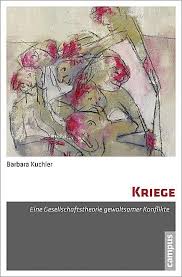 Barbara Kuchler: Kriege. Eine Gesellschaftstheorie gewaltsamer Konfli - Barbara-Kuchler-Kriege-Eine-Gesellschaftstheorie-gewaltsamer-Konflikte