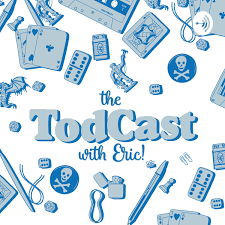 The TodCast (with Eric!)