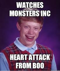 Watches monsters inc Heart attack from boo - Bad Luck Brian ... via Relatably.com