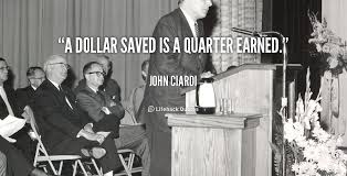 A dollar saved is a quarter earned. - John Ciardi at Lifehack Quotes via Relatably.com