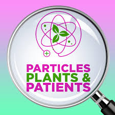 Particles, Plants & Patients