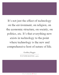its-not-just-the-effect-of-technology-on-the-environment-on-religion-on-the-economic-structure-on-quote-1.jpg via Relatably.com