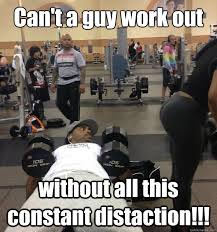 Can&#39;t a guy work out around here without all this constant ... via Relatably.com