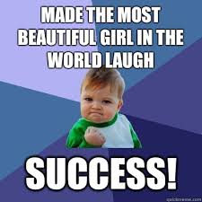 Made the most beautiful girl in the world laugh Success! - Success ... via Relatably.com