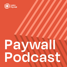 Paywall Podcast - Subscription strategies for news and magazine publishers