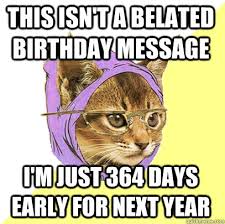 This Isn&#39;t A Belated Birthday Message Cat Meme - Cat Planet | Cat ... via Relatably.com
