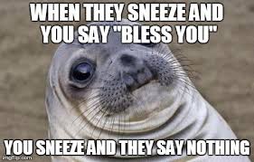 Why is sneezing so awkward. - Imgflip via Relatably.com