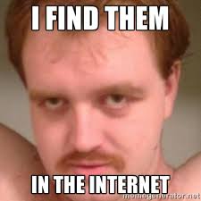 I find them in the internet - Friendly creepy guy | Meme Generator via Relatably.com