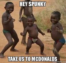 Hey spunky Take us to mcdonalds - Dancing Black Kids | Make a Meme via Relatably.com