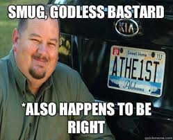 Smug, godless bastard *also happens to be right - American Atheist ... via Relatably.com