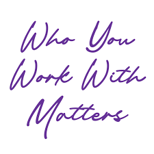 Who You Work With Matters