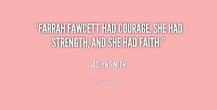 Farrah Fawcett had courage, she had strength, and she had faith ... via Relatably.com