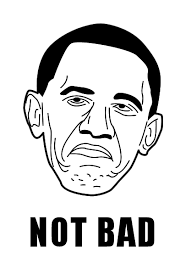Image - 145436] | Obama Rage Face / Not Bad | Know Your Meme via Relatably.com