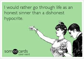 I would rather go through life as an honest sinner than a ... via Relatably.com