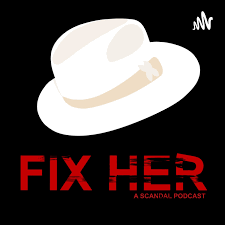Fix Her: A Scandal Podcast