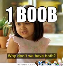 Why Not Both Boobs? &gt;.&lt; by endergirlstudios - Meme Center via Relatably.com