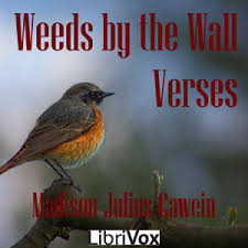 Weeds by the Wall: Verses by Madison Cawein (1865 - 1914)