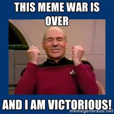 This Meme war is over and i am victorious! - Captain Picard So ... via Relatably.com
