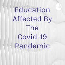 Education Affected By The Covid-19 Pandemic