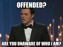 Offended? Are you unaware of who I am? - Misc - quickmeme via Relatably.com