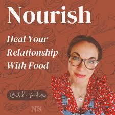 Nourish: Heal Your Relationship With Food Podcast
