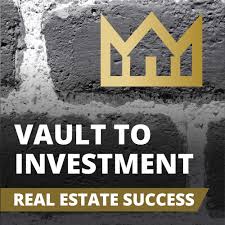 Vault to Investment Real Estate Success Podcast