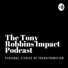 The Tony Robbins Impact Podcast - Personal Stories of Transformation