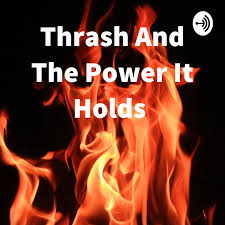 Thrash And The Power It Holds