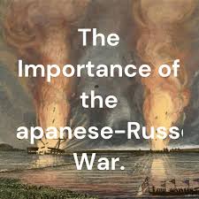 The Importance of the Japanese-Russo War.
