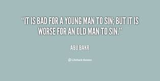 It is bad for a young man to sin; but it is worse for an old man ... via Relatably.com