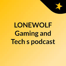 LONEWOLF Gaming and Tech's podcast