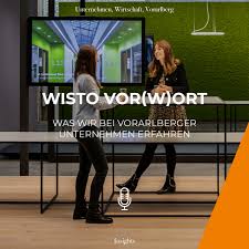 WISTO vor(W)ort - Was wir bei Vorarlberger Unternehmen erfahren