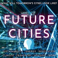 Future Cities · Sustainability, Energy, Innovation, Climate Change, Transport, Housing, Work, Circular Economy, Education & Environmental Solutions