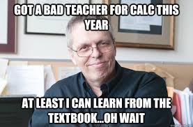 Got a bad teacher for calc this year At least i can learn from the ... via Relatably.com