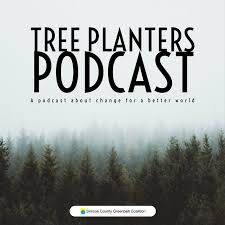 Tree Planters: A podcast about change for a better world