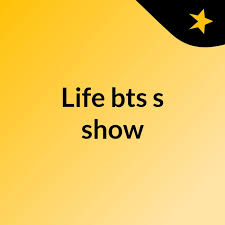 Life bts's show