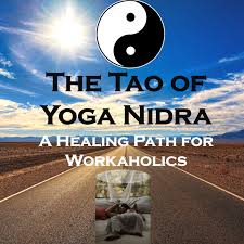 The Tao of Yoga Nidra: A Healing Path for Workaholics