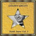 Legend Series Presents - Golden Greats - Hank Snow, Vol. 3