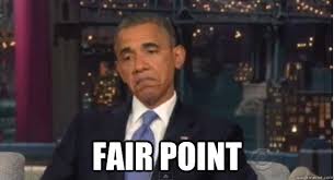 fair point - Adjusted Expectations Obama - quickmeme via Relatably.com
