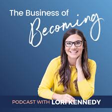 The Business of Becoming with Lori Kennedy