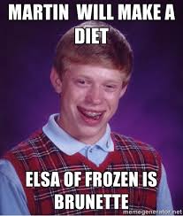 Martin will make a diet elsa of frozen is brunette - Bad luck ... via Relatably.com