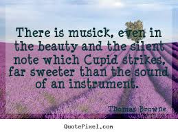 Thomas Browne poster sayings - There is musick, even in the beauty ... via Relatably.com