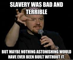 slavery was bad and terrible But maybe nothing astonishing would ... via Relatably.com