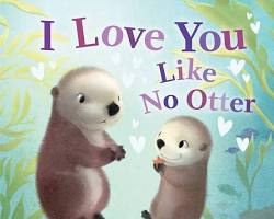 I Love You Like No Otter by Rose Rossner