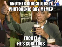 Another Ridiculously Photogenic Guy meme? Fuck it, he&#39;s gorgeous ... via Relatably.com
