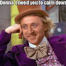 Meme Maker - Donna I need you to calm down sister Meme Maker! via Relatably.com