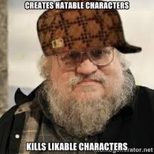 creates hatable characters kills likable characters - Scumbag ... via Relatably.com